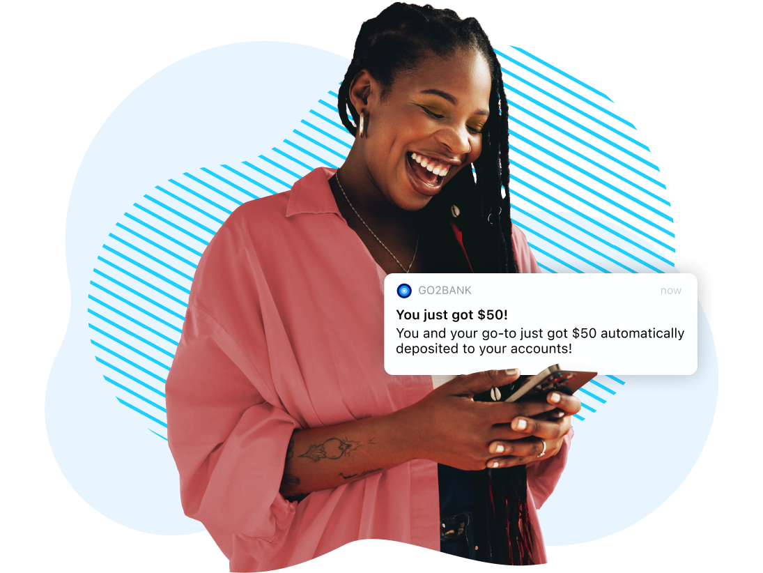 Woman looking at her phone screen with a pop-up bubble in front of her that reads, “You just got $50! You and your go-to just got $50 automatically deposited to your accounts!”